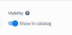 Visibility setting with Show in catalog toggle switch