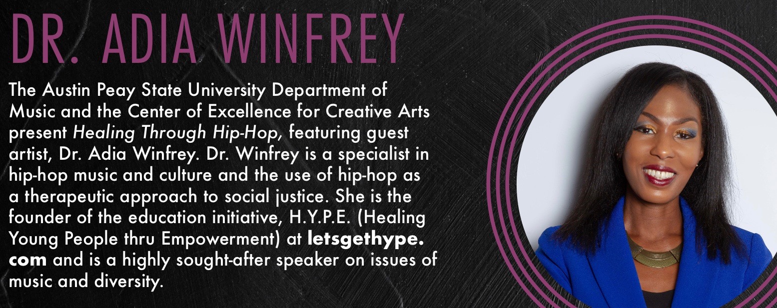 Hip-hop is a classic form of music that many people share a love for. Like all other types of music, hip-hop allows people to express not only themselves but their views, beliefs or even their feelings. Music is seen as a sort of therapy to help people combat what they’re feeling. Music is a way out; a way to represent our feelings and emotions when words simply cannot. This role of music in our lives helps us seek answers to questions we have about the way things work in the world. With the events that occurred during 2020 surrounding social justice, we have a lot still to discuss. But how can we discuss such a heavy topic when words simply won’t do? Austin Peay State University is hosting a webinar on Feb. 9 that will examine how hip-hop provides a transformative connection to discussing social justice. The host, Dr. Adia Winfrey, is an expert on hip-hop culture and its ties to social justice. She founded H.Y.P.E. (Healing Young People thru Empowerment) and is a well-known speaker who discusses the problems of music and diversity. Winfrey, with the support of the APSU Department of Music and the Center of Excellence for Creative Arts, will host the two-part webinar – called “Healing Through Hip-Hop” – at 2 and 7 p.m. Feb. 9. The webinar will include two presentations following a question-and-answer discussion about the role of hip-hop in social justice; the influence of music as a positive advocate; and hip-hop use in classrooms. To attend the webinar, you must register in advance. The webinar is open to the public. The 2 p.m. session, titled “Hip-Hop Culture and Social Justice,” will discuss how hip-hop has changed throughout the fight for social justice and human rights. The 7 p.m. session, titled “Hip-Hop Empowerment in the Classroom,” will discuss Winfrey’s Hip-Hop Empowerment Model, the foundation of the H.Y.P.E Hip-Hop Theory Curriculum. You can submit questions for Winfrey before the workshop at www.apsu.co1.qualtrics.com. Make sure questions cover the topics of music, hip-hop music or culture, pedagogy or social justice. If there is enough time, additional questions from active participants will be accepted at the end. The webinar is sponsored by the APSU Department of Music and the Center of Excellence for the Creative Arts. To learn more • You can read more about Winfrey’s work at www.letsgethype.com. • For more about the APSU Department of Music, visit www.apsu.edu/music. • To learn more about CECA, go to www.apsu.edu/ceca.