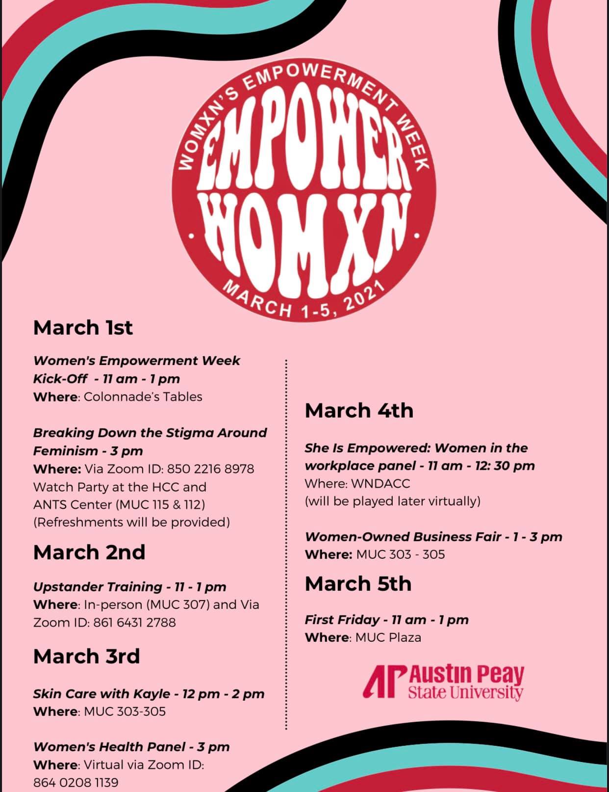The first week of March will bring a new event to Austin Peay State University – a week devoted to empowering women. The first-ever Womxn’s Empowerment Week will be filled with events for students and employees. Each day will feature in-person and Zoom programs, such as a local, women-owned business vendor fair, along with various speakers. Visit Austin Peay’s events website for more information about featured events. Yanaraliz Barnes, coordinator for the Hispanic Cultural Center, and Ashley Kautz, coordinator for Adult, Nontraditional & Transfer Student Center, have worked tirelessly to plan the week. Several campus organizations are collaborating to support the campus-wide event. “I hope it really sparks conversation and that it not only empowers women, but also sparks conversation relating to women’s issues and barriers women face on campus,” Kautz said. While Austin Peay has hosted women-related programs and events on campus before, there have never been any quite this large. “We’ve never done anything that’s disrupted everyday thoughts and the barriers,” Kautz said. “Hopefully this will create a discussion that makes people in the future think a little more about what our students, faculty and staff face who identify as women.” The spelling of “Womxn” in “Womxn’s Empowerment Week” has a deeper meaning than some may think. The “X” removes the words “man/men” from the word “woman.” This allows the term “womxn” to show that women are not a subcategory of men. Monday, March 1 – Feminism • Womxn’s Empowerment Week Kick-Off at 11 a.m.-1 p.m. at Morgan University Center (MUC) colonnade tables. Visit the Peaylink event listing for more information. • “Breaking Down the Stigma Around Feminism” panel discussion at 3 p.m. Panelists will be Drs. Nicole Knickmeyer and Jonniann Butterfield. Watch parties will be in MUC Rooms 115 and 112. Click here to attend the Zoom seminar. Visit the Peaylink event listing for more information. Tuesday, March 2 – Advocacy & Awareness • Upstander Training violence prevention program at 11 a.m.-1 p.m. at MUC Room 307 and on Zoom. Click here to attend the Zoom seminar. Visit the Peaylink event listing for more information. Wednesday, March 3 – Self-Care • Skin-care with Kayle noon-2 p.m. at MUC Rooms 303-305. Visit the Peaylink event listing for more information. • Women’s Health virtual panel at 3 p.m. on Zoom with Dr. Jessica Fripp hosting. Click here to attend the Zoom seminar. Visit the Peaylink event listing for more information. Thursday, March 4 – Women in the Workplace • “She is Empowered” women in the workplace panel discussion at 11 a.m.-12:30 p.m. at thw Wilbur N. Daniel African American Cultural Center. Visit the Peaylink event listing for more information. • Woman-Owned Business Fair at 1-3 p.m. at MUC Rooms 303-305. Visit the Peaylink event listing for more information. Friday, March 5 • First Friday at 11 a.m.-1 p.m. at MUC Plaza. The events are free and open to Austin Peay students and employees.